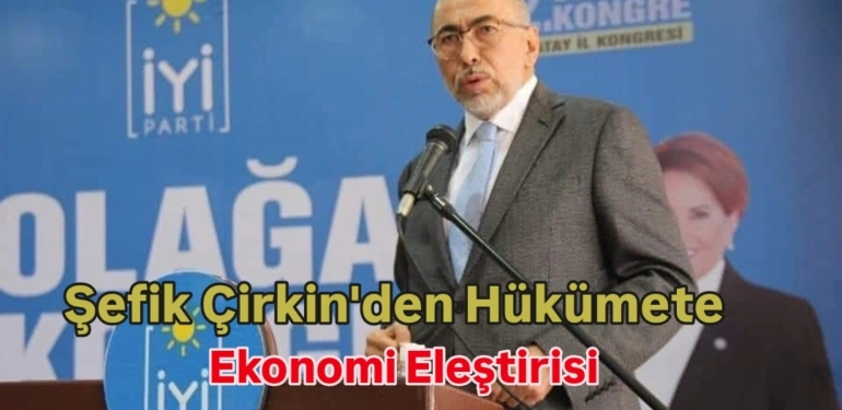 Şefik Çirkin “Türkiye, Dış Krediye Bağımlı Hale Geldi”