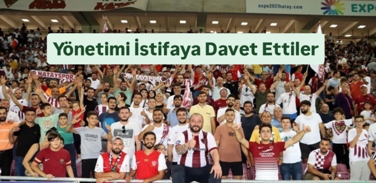 Hatayspor Taraftarlarından Yönetime İstifa Çağrısı