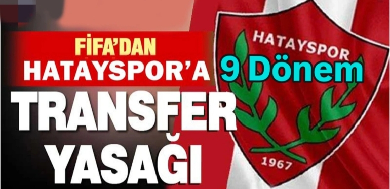 FIFA’dan Hatayspor’a 9 Dönem Transfer Yasağı!