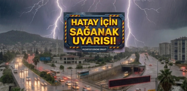 Hatay’da Pazartesi Günü İçin Kritik Uyarı: Kuvvetli Yağış Bekleniyor!